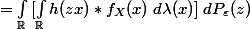 =\int_{\mathbb{R}}{[\int_{\mathbb{R}}{h(zx)*f_{X}(x)\; d\lambda (x)}]\; dP_{\varepsilon}(z)}